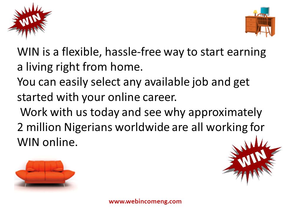 WIN is a flexible, hassle-free way to start earning a living right from home.