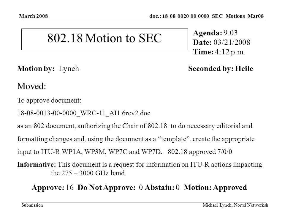 doc.: _SEC_Motions_Mar08 Submission March 2008 Michael Lynch, Nortel Networksh Motion to SEC Motion by: LynchSeconded by: Heile Agenda: 9.03 Date: 03/21/2008 Time: 4:12 p.m.