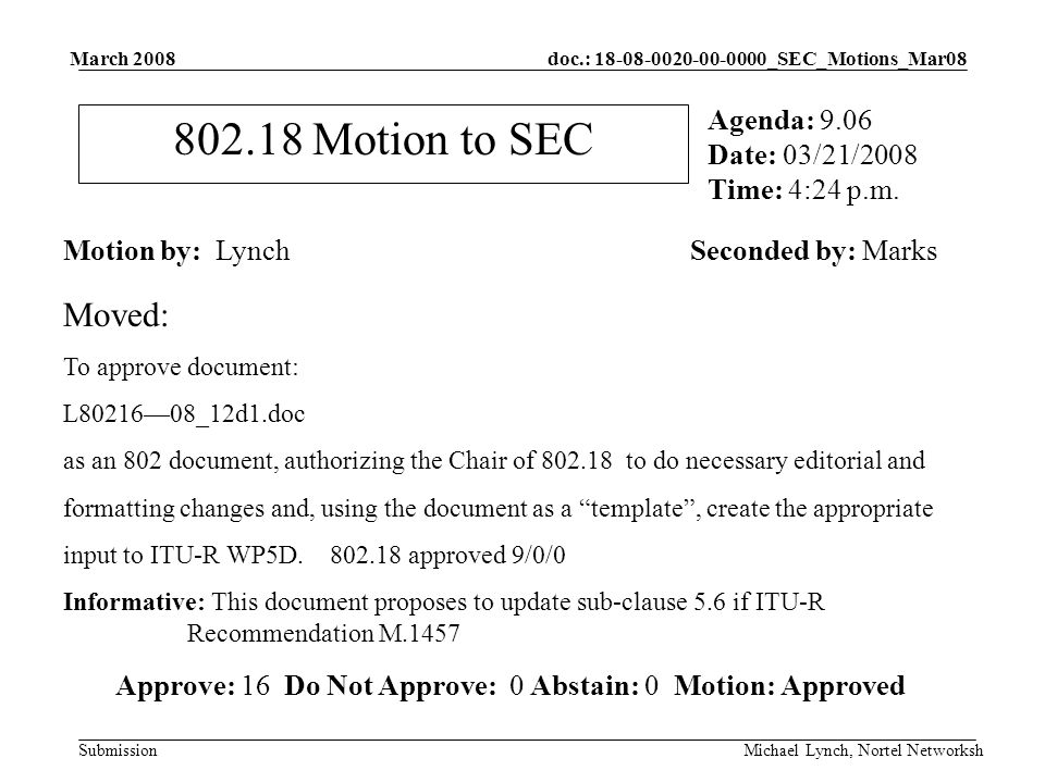 doc.: _SEC_Motions_Mar08 Submission March 2008 Michael Lynch, Nortel Networksh Motion to SEC Motion by: LynchSeconded by: Marks Agenda: 9.06 Date: 03/21/2008 Time: 4:24 p.m.