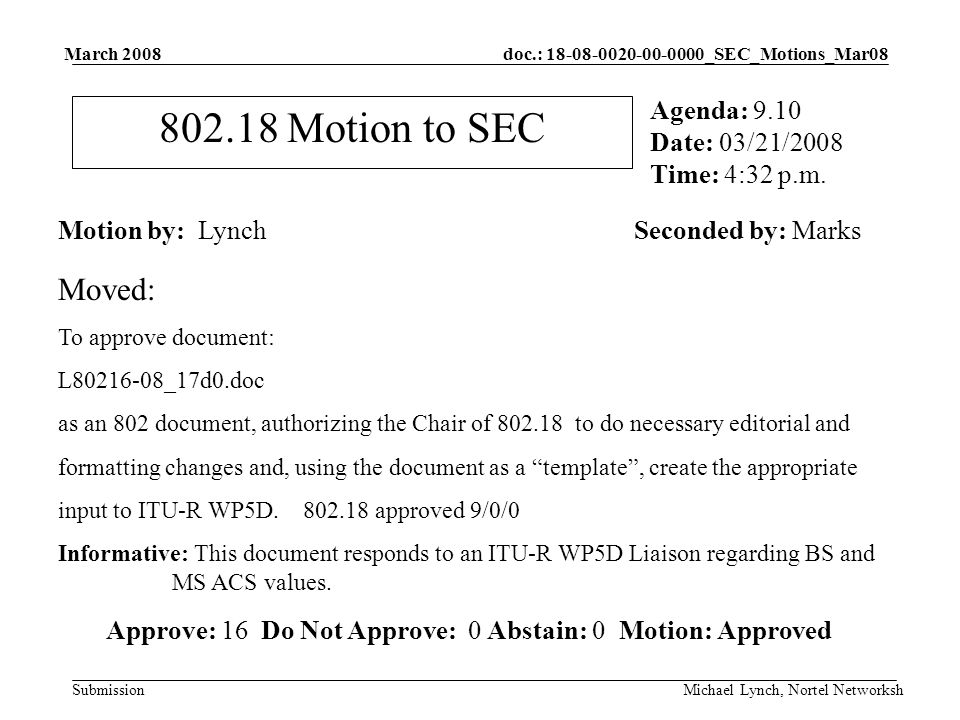 doc.: _SEC_Motions_Mar08 Submission March 2008 Michael Lynch, Nortel Networksh Motion to SEC Motion by: LynchSeconded by: Marks Agenda: 9.10 Date: 03/21/2008 Time: 4:32 p.m.