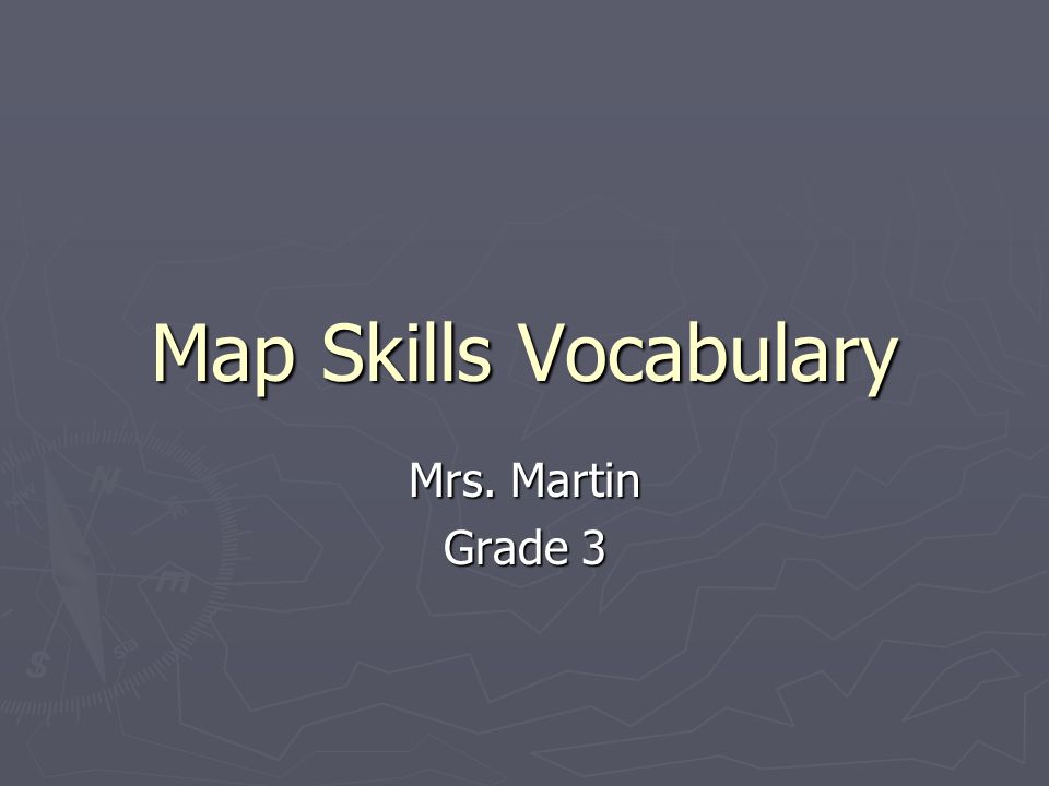 Map Skills Vocabulary Mrs. Martin Grade 3