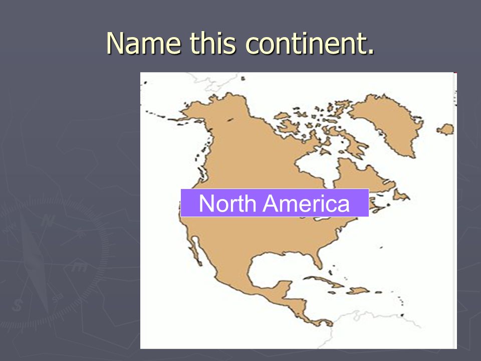 Name this continent. North America