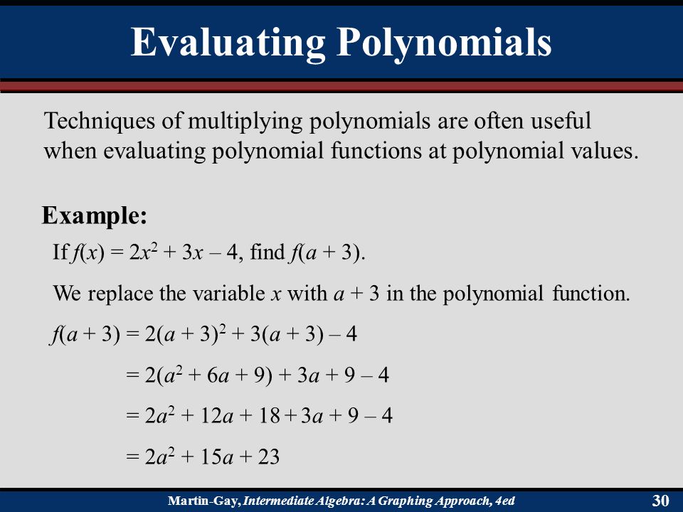 Martin-Gay, Intermediate Algebra: A Graphing Approach, 4ed 30 Techniques of multiplying polynomials are often useful when evaluating polynomial functions at polynomial values.