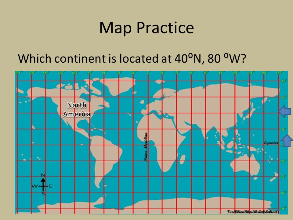 Map Practice Which continent is located at 40⁰N, 80 ⁰W