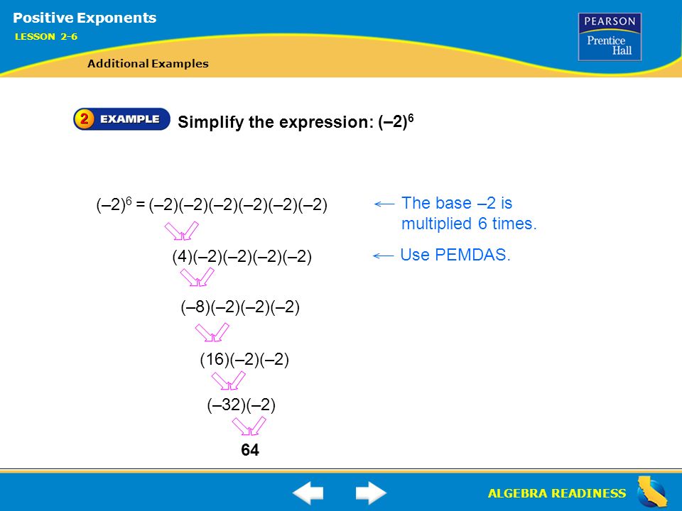 ALGEBRA READINESS (–2) 6 (–2) 6 = (–2)(–2)(–2)(–2)(–2)(–2) The base –2 is multiplied 6 times.