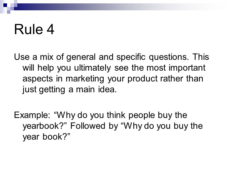 Rule 4 Use a mix of general and specific questions.