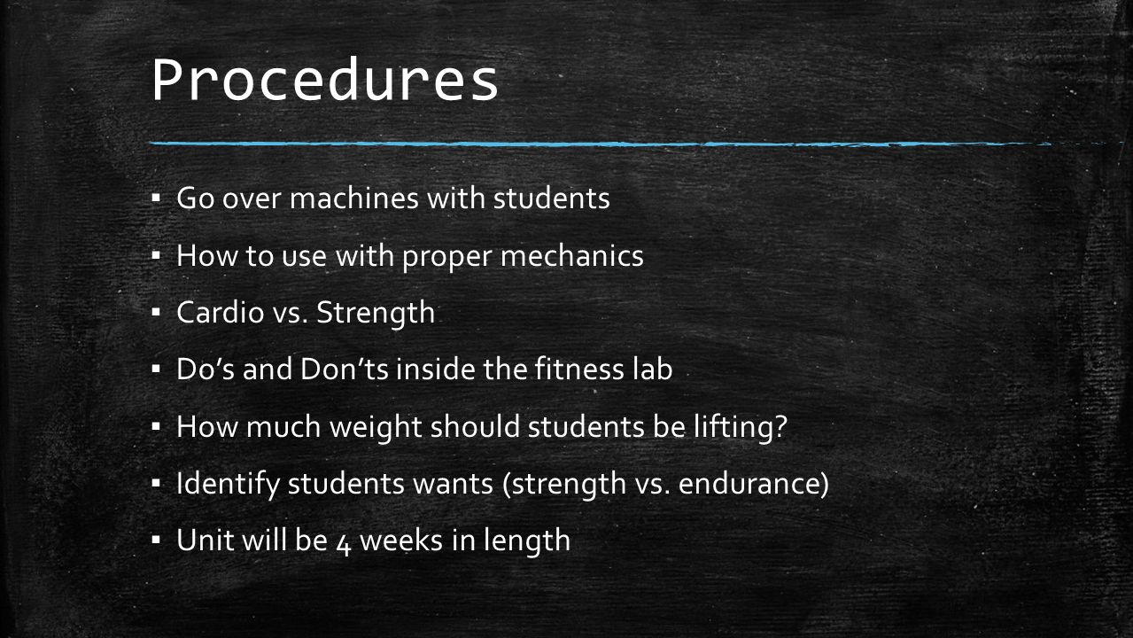Procedures ▪ Go over machines with students ▪ How to use with proper mechanics ▪ Cardio vs.