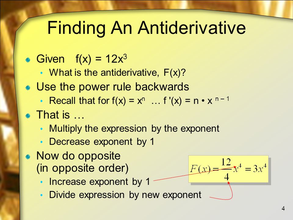 Finding An Antiderivative Given f(x) = 12x 3 What is the antiderivative, F(x).