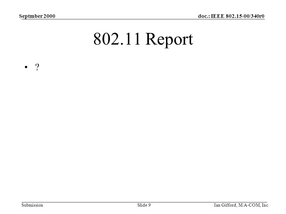 doc.: IEEE /340r0 Submission Septmber 2000 Ian Gifford, M/A-COM, Inc.Slide Report