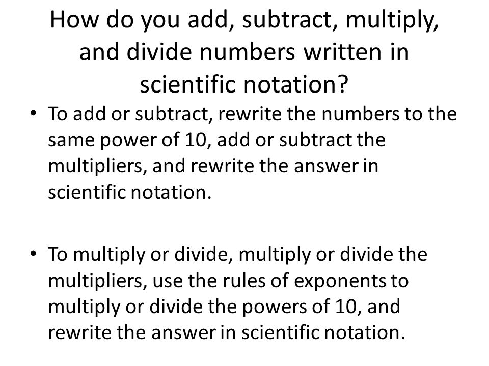 How do you add, subtract, multiply, and divide numbers written in scientific notation.