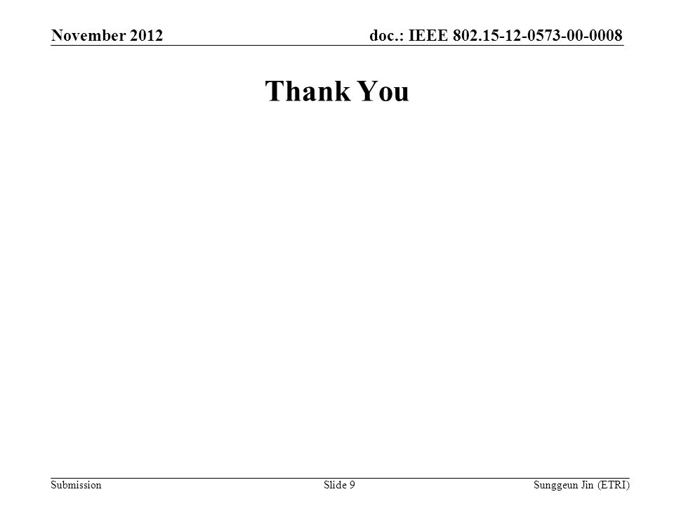 doc.: IEEE Submission Thank You November 2012 Sunggeun Jin (ETRI)Slide 9