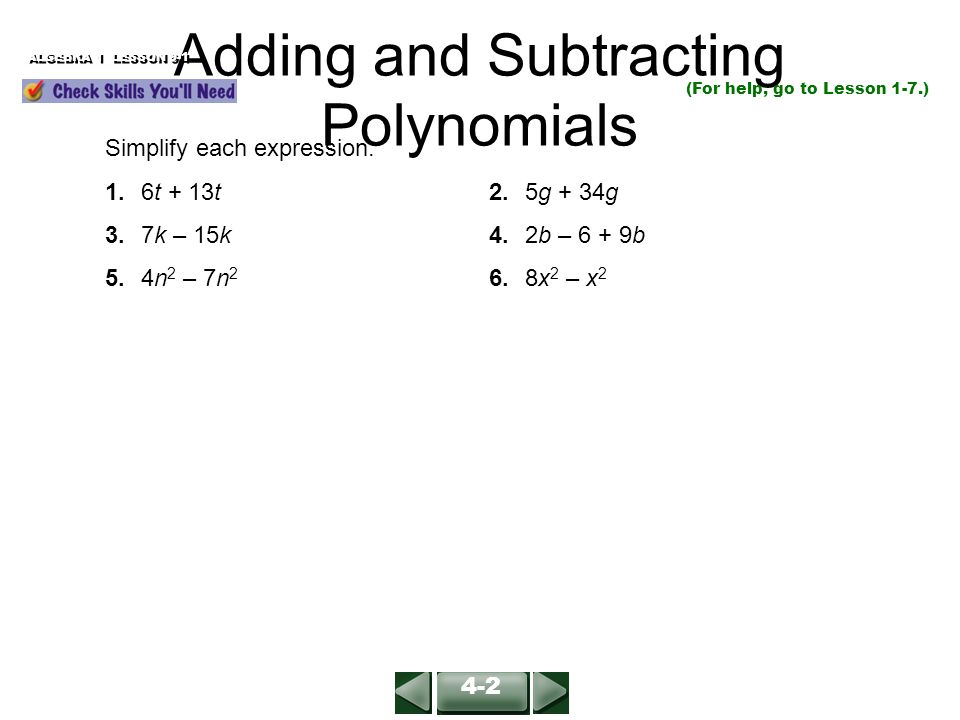 Adding and Subtracting Polynomials ALGEBRA 1 LESSON 9-1 (For help, go to Lesson 1-7.) Simplify each expression.