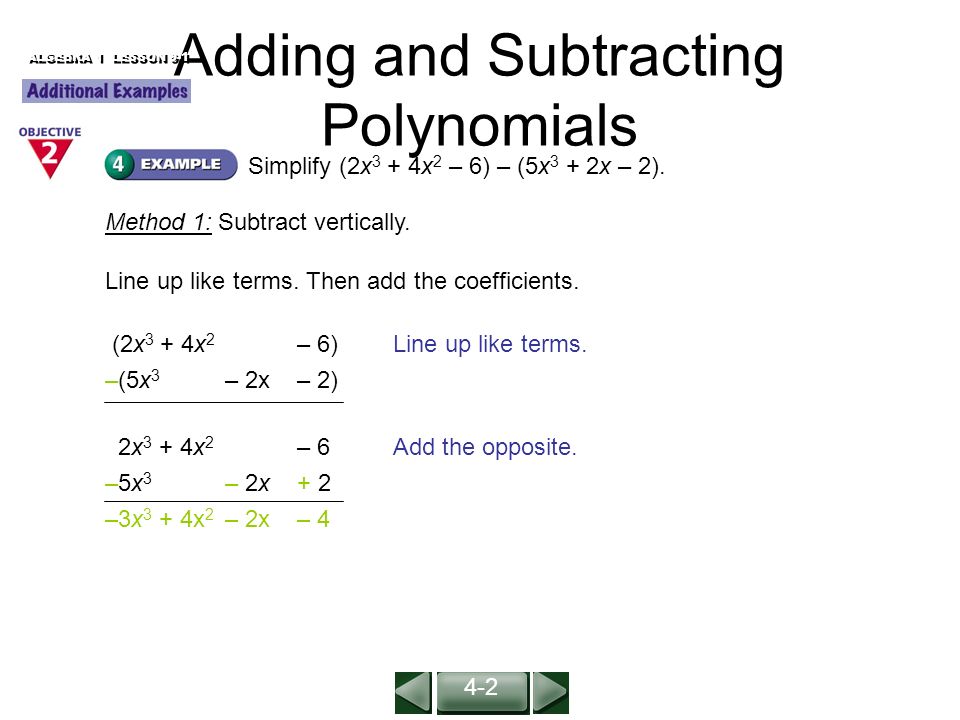 Adding and Subtracting Polynomials Simplify (2x 3 + 4x 2 – 6) – (5x 3 + 2x – 2).