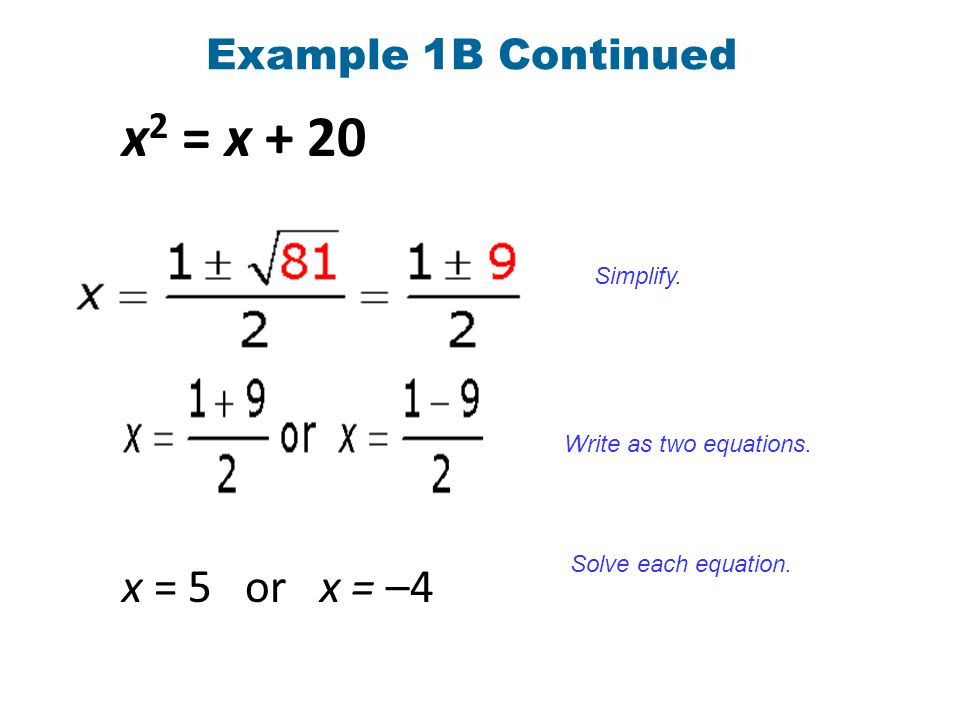 Example 1B Continued x = 5 or x = –4 Simplify. Write as two equations.