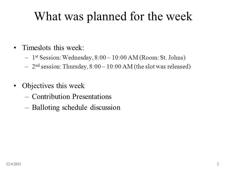 212/4/2015 What was planned for the week Timeslots this week: –1 st Session: Wednesday, 8:00 – 10:00 AM (Room: St.