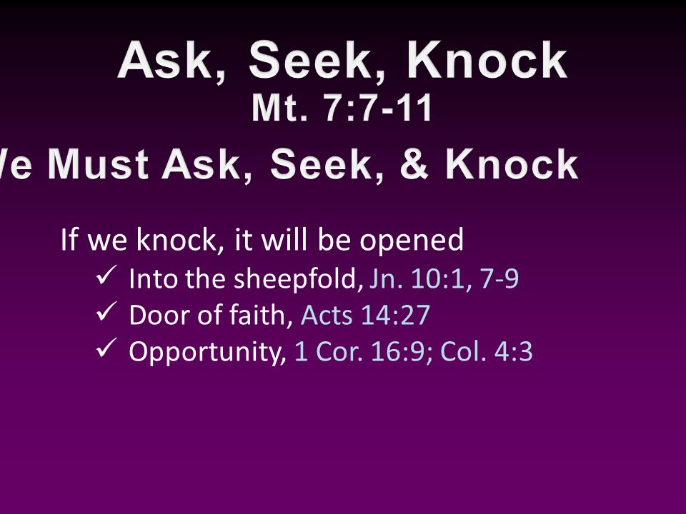 If we knock, it will be opened Into the sheepfold, Jn.