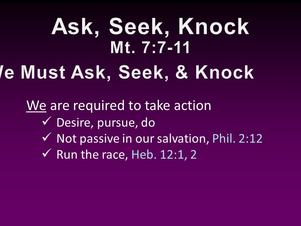 We are required to take action Desire, pursue, do Not passive in our salvation, Phil.