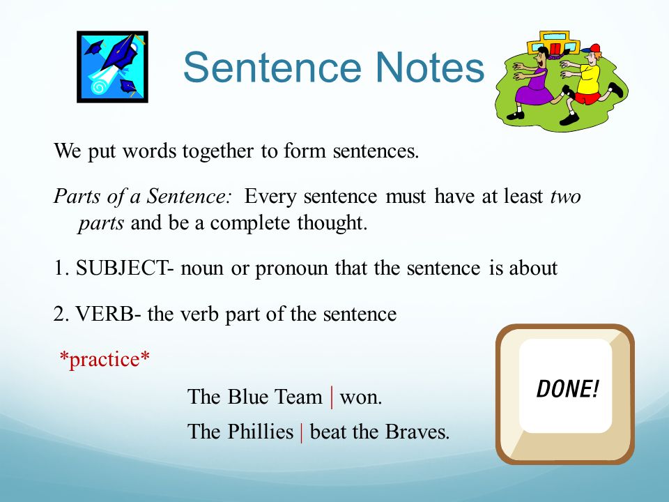 Sentence Notes We put words together to form sentences.