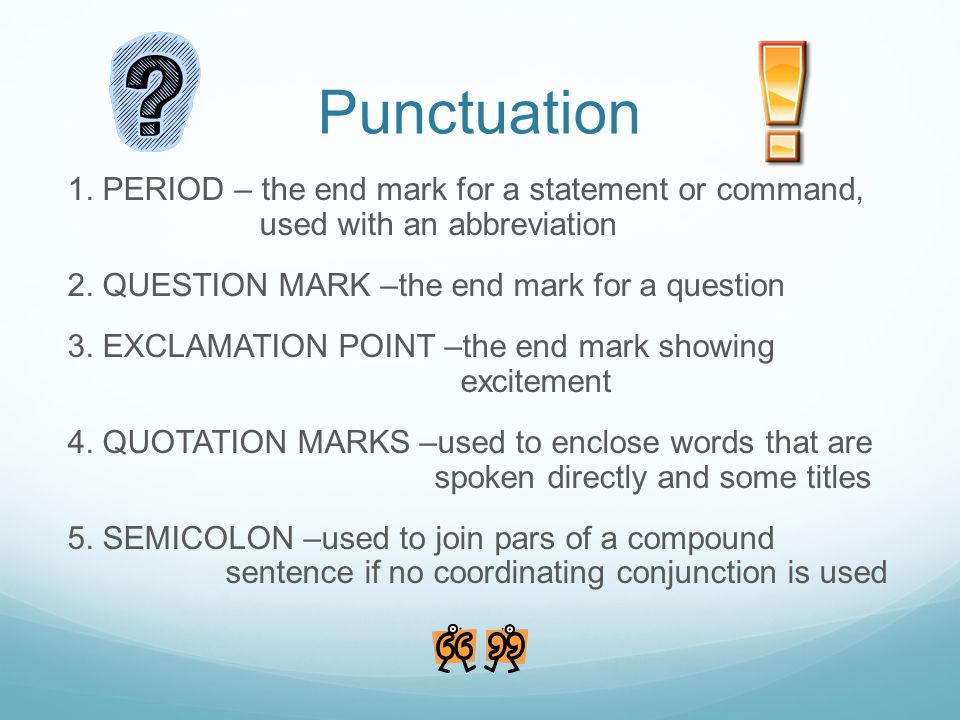 Punctuation 1. PERIOD – the end mark for a statement or command, used with an abbreviation 2.