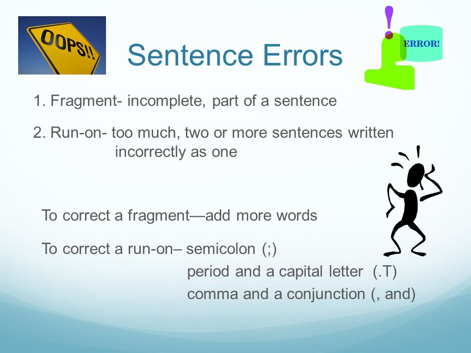 Sentence Errors 1. Fragment- incomplete, part of a sentence 2.
