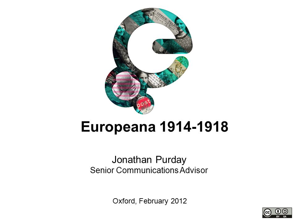 Jonathan Purday Senior Communications Advisor Oxford, February 2012 Europeana