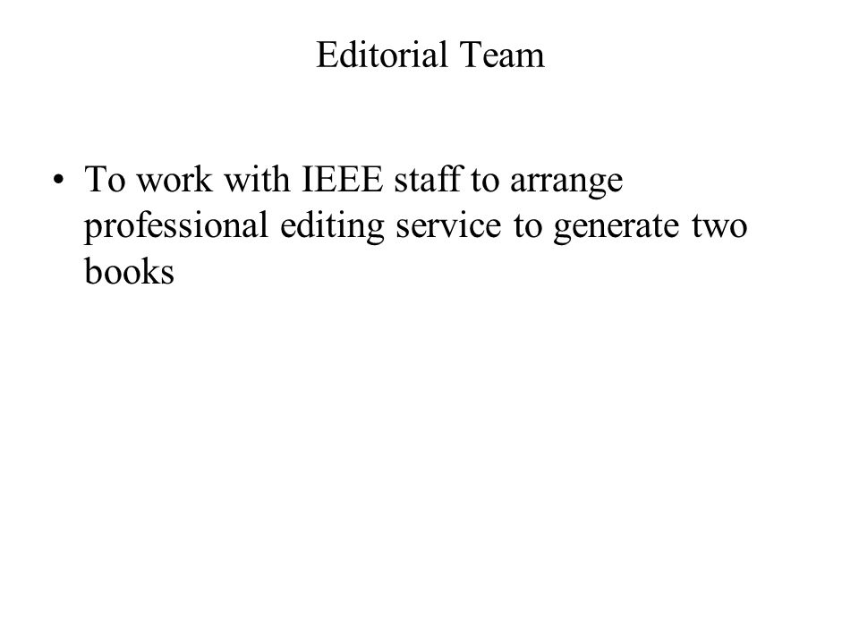 Editorial Team To work with IEEE staff to arrange professional editing service to generate two books