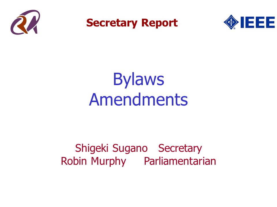 Secretary Report Bylaws Amendments Shigeki SuganoSecretary Robin MurphyParliamentarian