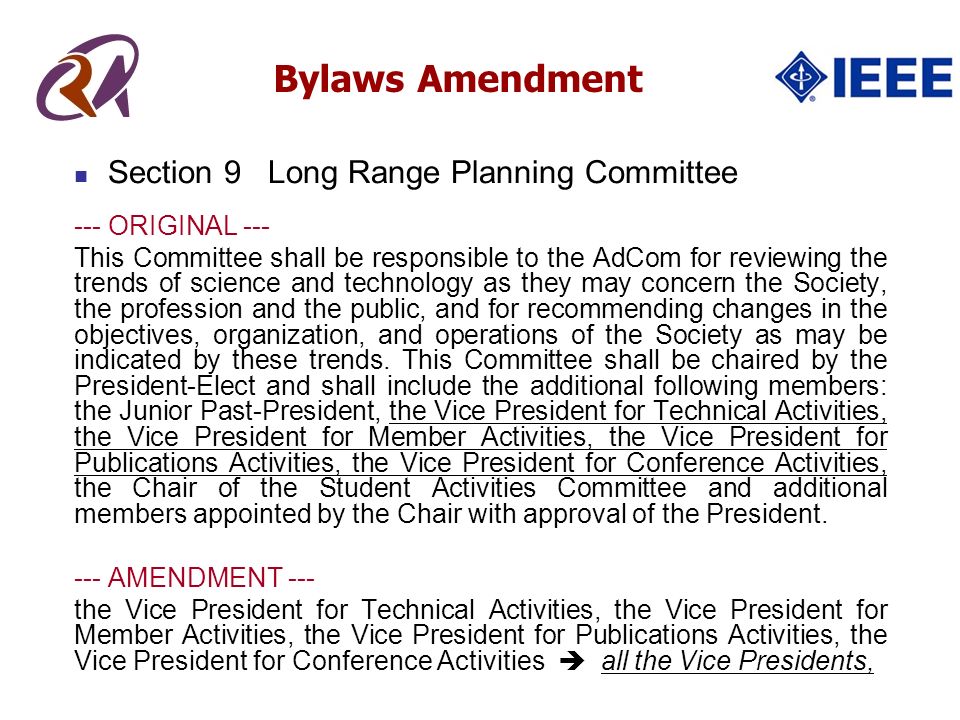 Section 9 Long Range Planning Committee --- ORIGINAL --- This Committee shall be responsible to the AdCom for reviewing the trends of science and technology as they may concern the Society, the profession and the public, and for recommending changes in the objectives, organization, and operations of the Society as may be indicated by these trends.
