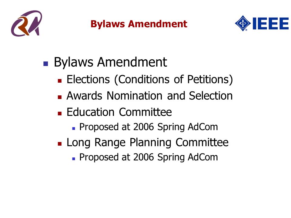 Bylaws Amendment Elections (Conditions of Petitions) Awards Nomination and Selection Education Committee Proposed at 2006 Spring AdCom Long Range Planning Committee Proposed at 2006 Spring AdCom Bylaws Amendment