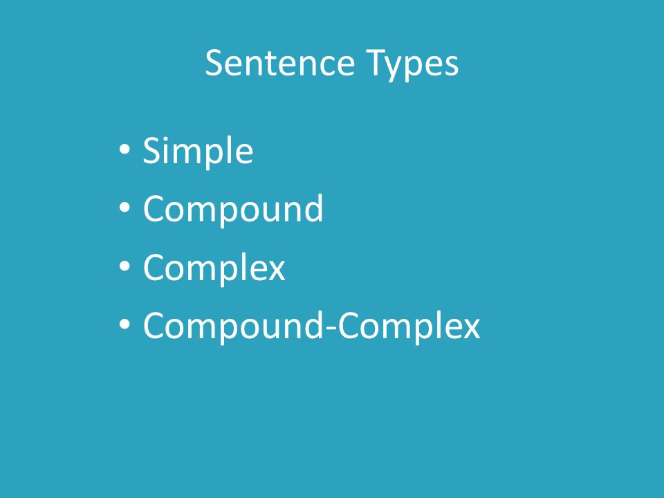Sentence Types Simple Compound Complex Compound-Complex