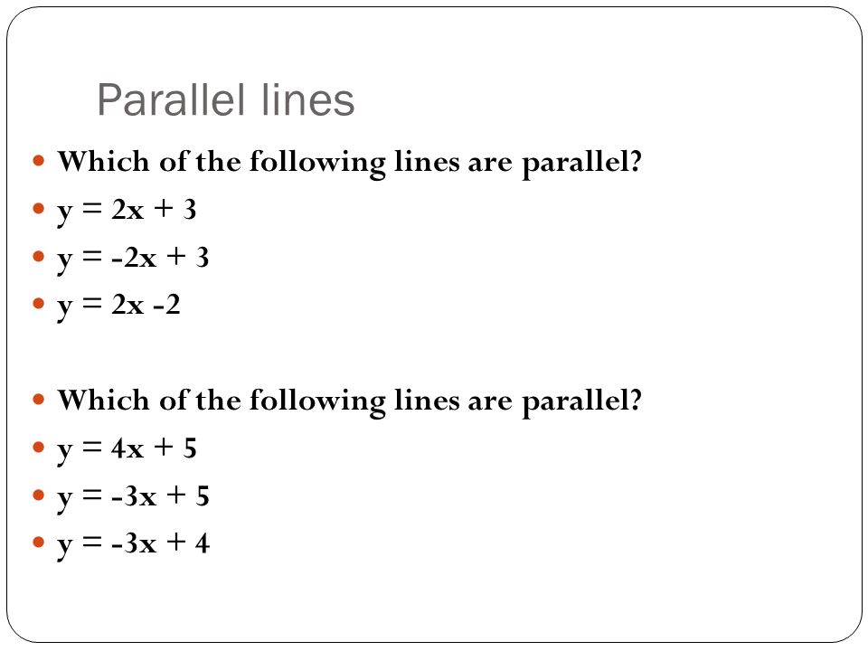 Parallel lines Which of the following lines are parallel.