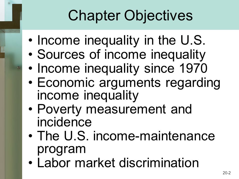 Chapter Objectives Income inequality in the U.S.