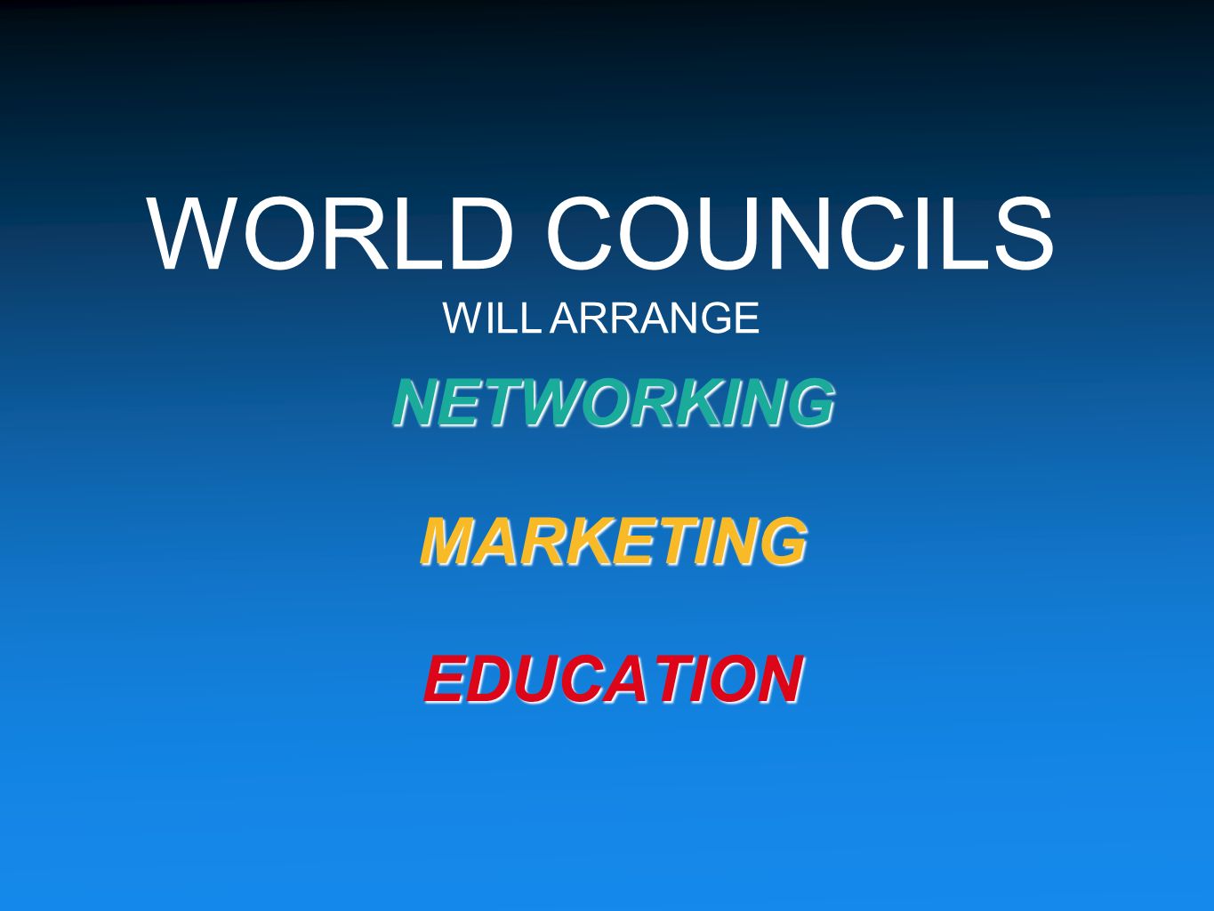 NETWORKINGMARKETINGEDUCATION WORLD COUNCILS WILL ARRANGE