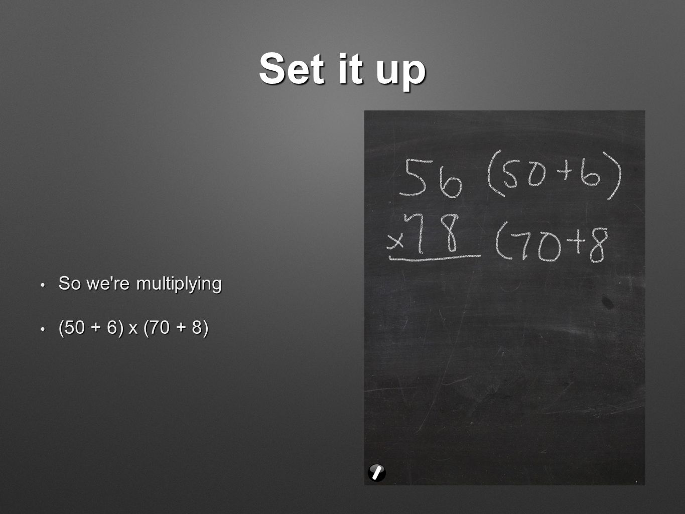 Set it up So we re multiplying So we re multiplying (50 + 6) x (70 + 8) (50 + 6) x (70 + 8)