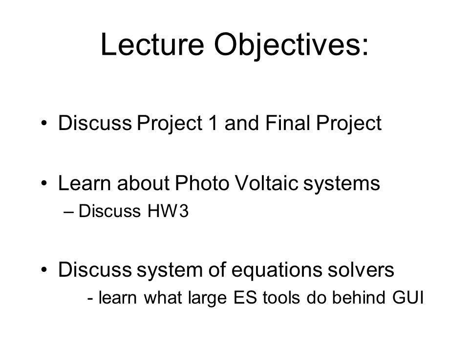 Lecture Objectives Discuss Project 1 And Final Learn 1 Lecture Objectives Discuss Project And Final Learn About Photo Voltaic Systems Hw3 System Of Equations Solvers What