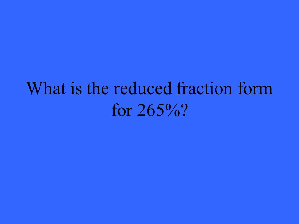 What is the reduced fraction form for 265%