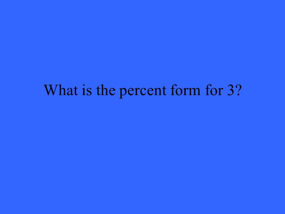 What is the percent form for 3