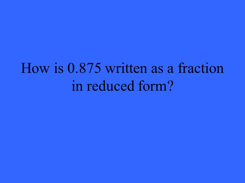 How is written as a fraction in reduced form