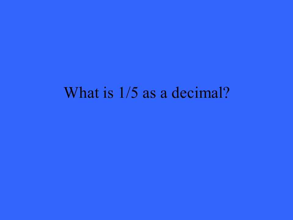What is 1/5 as a decimal