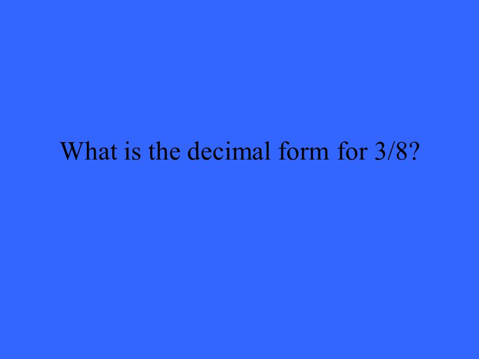 What is the decimal form for 3/8