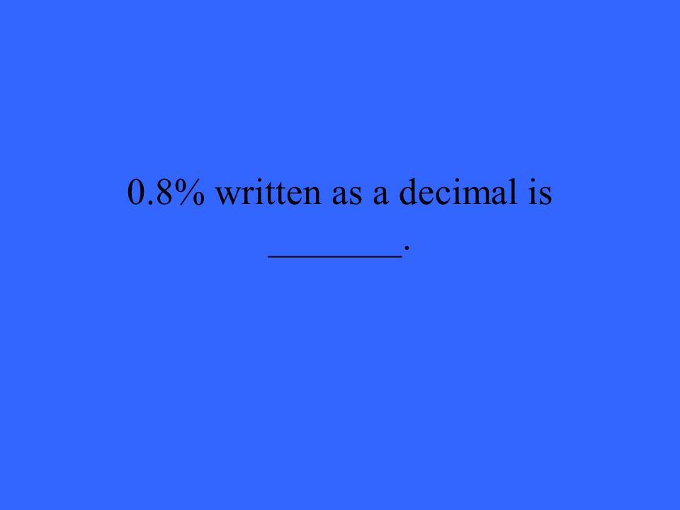0.8% written as a decimal is _______.