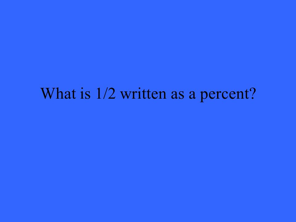 What is 1/2 written as a percent