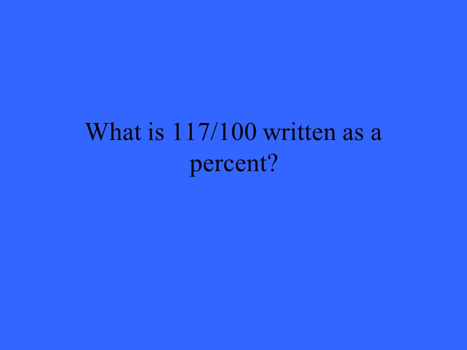 What is 117/100 written as a percent