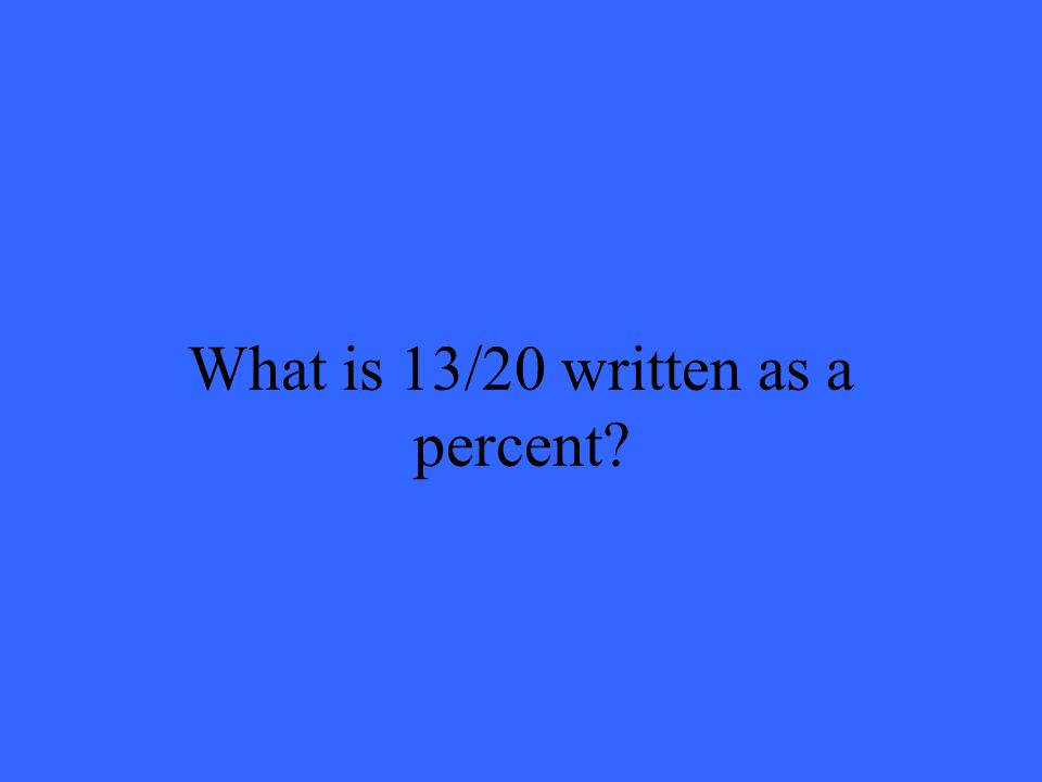 What is 13/20 written as a percent
