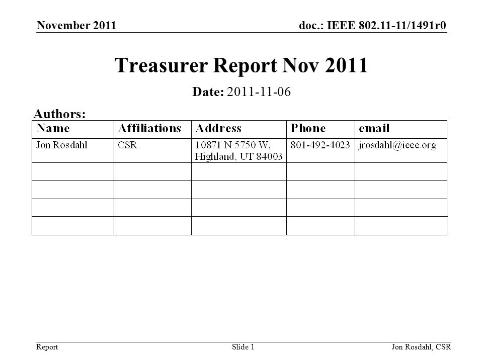 doc.: IEEE /1491r0 Report November 2011 Jon Rosdahl, CSRSlide 1 Treasurer Report Nov 2011 Date: Authors: