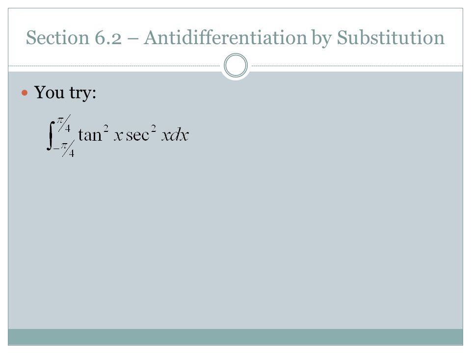 Section 6.2 – Antidifferentiation by Substitution You try: