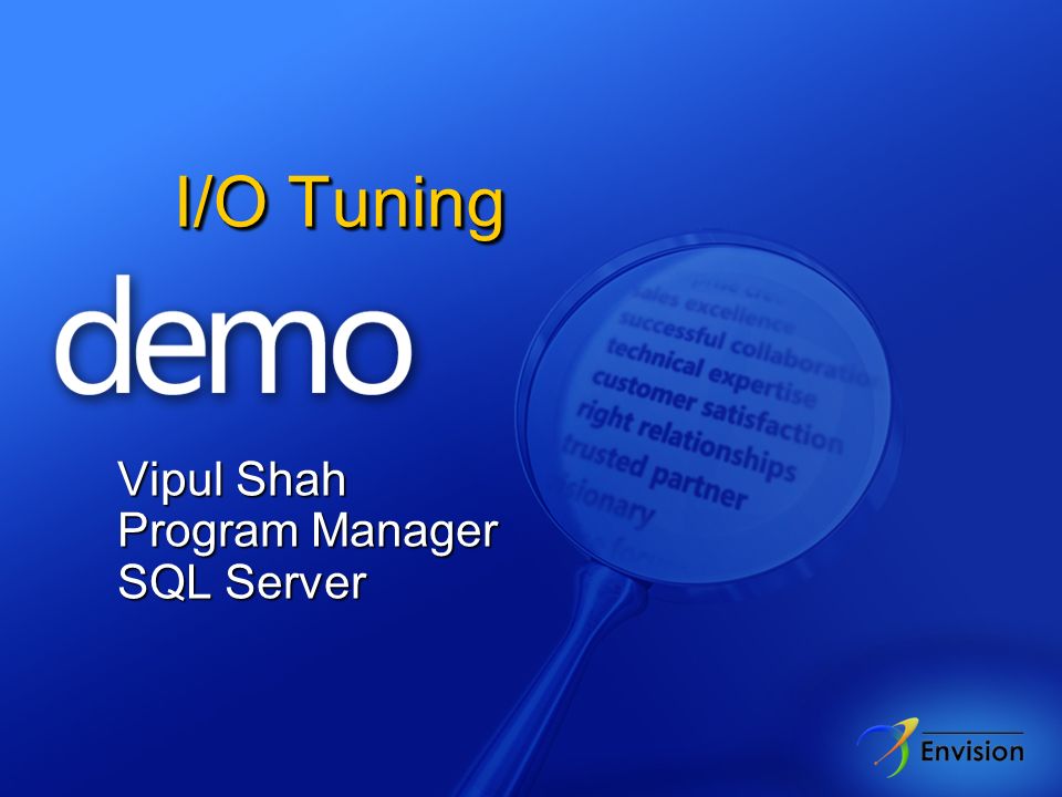 I/O Tuning Vipul Shah Program Manager SQL Server