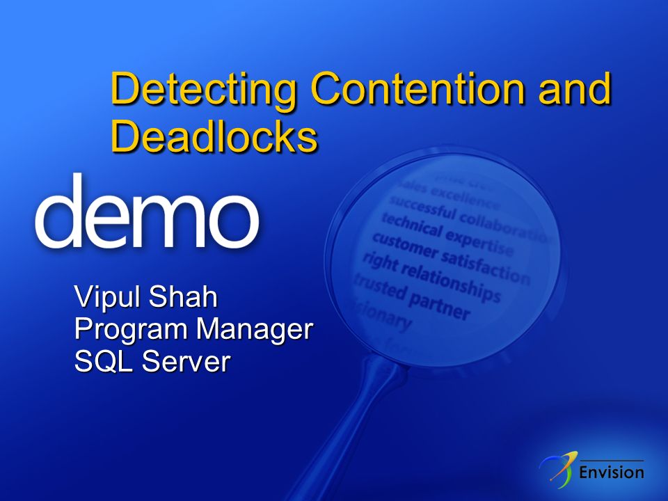 Detecting Contention and Deadlocks Vipul Shah Program Manager SQL Server