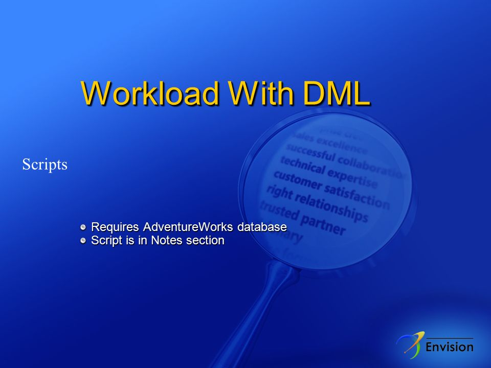 Workload With DML Scripts Requires AdventureWorks database Requires AdventureWorks database Script is in Notes section Script is in Notes section