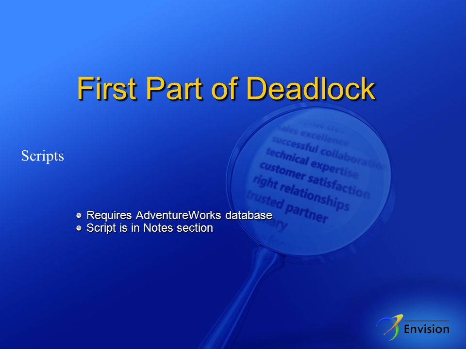 First Part of Deadlock Scripts Requires AdventureWorks database Requires AdventureWorks database Script is in Notes section Script is in Notes section